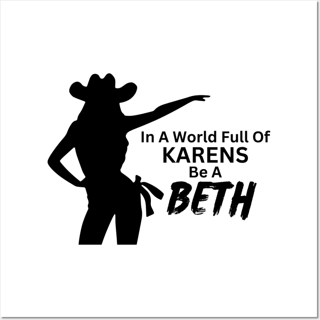 In a World Full of Karens be a Beth. Summer, Funny, Sarcastic Saying Phrase Wall Art by JK Mercha